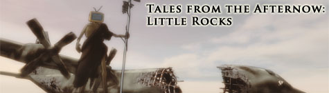 Tales from the Afternow: Little Rocks
